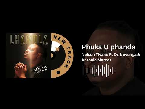 Nelson Tivane Ft Dx Nuvunga & Antonio Marcos - Pfuka U Phanda