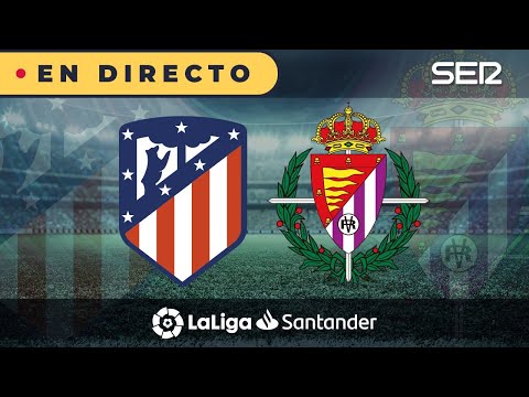 ?? ATLETI - VALLADOLID EN DIRECTO | ? La Liga en vivo