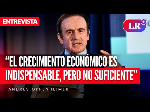 Andrés Oppenheimer: “El crecimiento económico es indispensable, pero no suficiente” | #LR