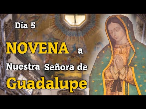 Día 5 de la Novena a Nuestra Señora de Guadalupe 2022