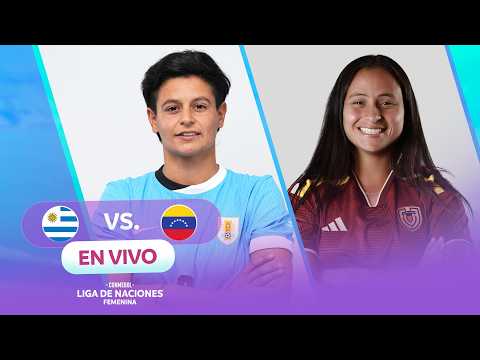 EN VIVO | URUGUAY vs. VENEZUELA | CONMEBOL LIGA DE NACIONES FEMENINA