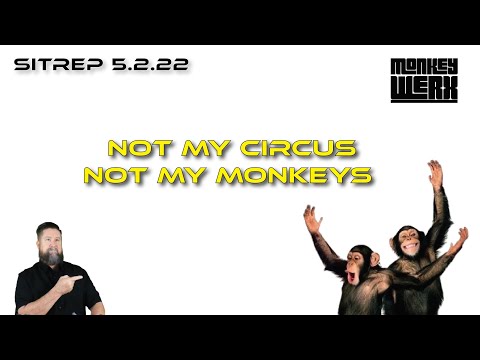 SITREP 5.2.22 Not My Circus, Not My Monkeys