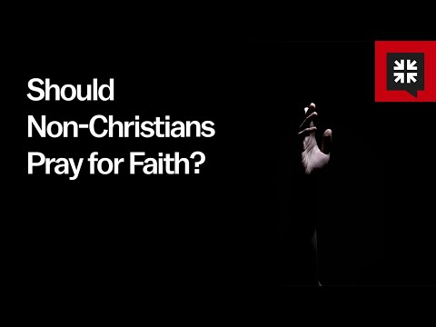 Should Non-Christians Pray for Faith?