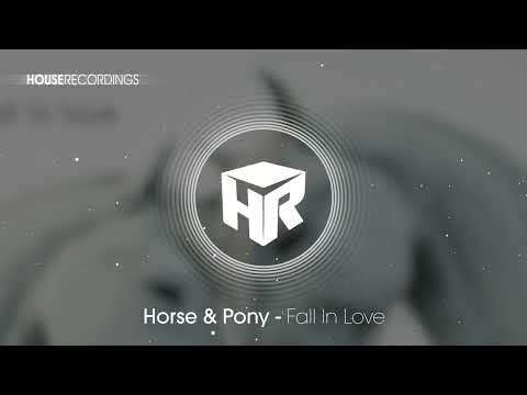 Horse & Pony - Fall In Love (House | Houserecordings)