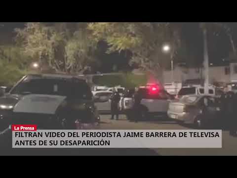Filtran video del periodista Jaime Barrera de Televisa antes de su desaparición