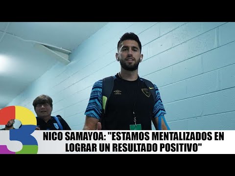 Nico Samayoa: Estamos mentalizados en lograr un resultado positivo