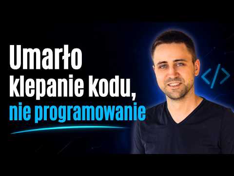 Umarło klepanie kodu, nie programowanie!