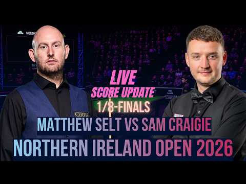 Matthew Selt vs <strong>Sam</strong> Craigie | 1/8-Finals | Northern Ireland Open Snooker 2026 | <strong>Live</strong> Score Update