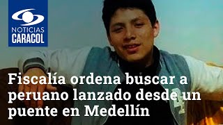 Fiscalía ordena buscar a peruano lanzado desde un puente en Medellín