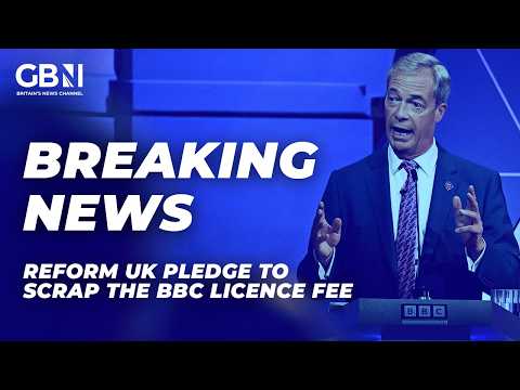 Reform UK will ABOLISH the BBC licence fee, says leader Nigel Farage