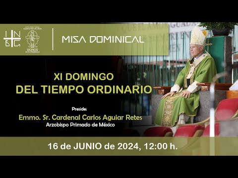 Misa Dominical del Emmo. Sr. Cardenal Carlos Aguiar Retes, XI Domingo del Tiempo Ordinario