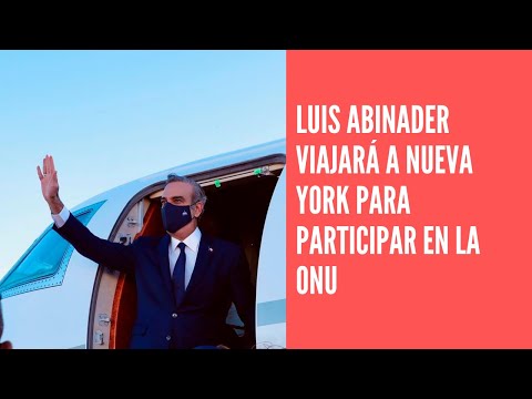 Luis Abinader viajará a Nueva York para participar en la ONU