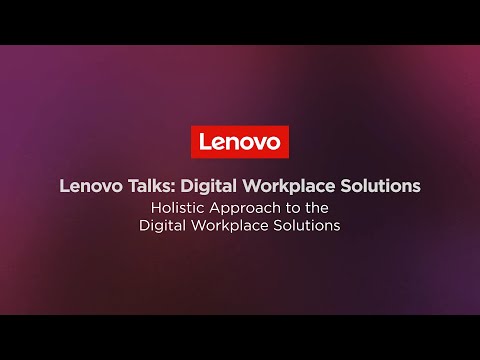 Lenovo Digital Workplace Solutions: Holistic Approach to the Digital Workplace Solutions