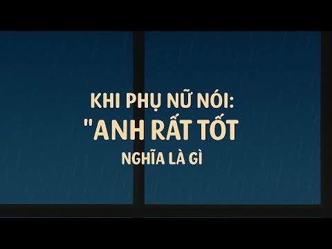 KHI PHỤ NỮ NÓI:"ANH RẤT TỐT" NGHĨA LÀ GÌ