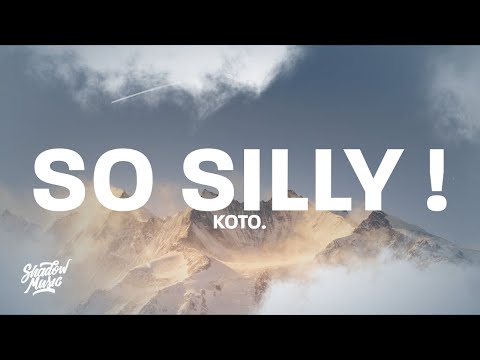 Koto. - so silly ! (Lyrics) baby go to work, throw it back and then she twerk