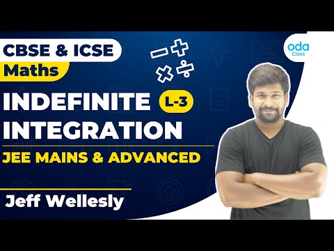 INDEFINITE INTEGRATION | SESSION – 3 | JEE MAINS & ADVANCED | CLASS 11 | CLASS 12 | MATH | JEFF SIR