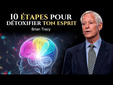 10 ÉTAPES pour DÉSINTOXIQUER ton ESPRIT 🧠🔥 | Brian Tracy