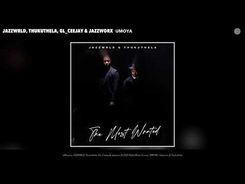 JAZZWRLD, Thukuthela, GL_Ceejay & Jazzworx - uMoya (Official Audio)