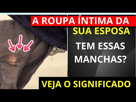 A roupa íntima da sua esposa tem essas manchas?