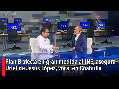 Plan B afecta en gran medida al INE, asegura Uriel de Jesús López, vocal en Coahuila