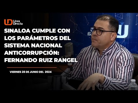 Sinaloa cumple con los parámetros del Sistema Nacional Anticorrupción: Fernando Ruiz Rangel