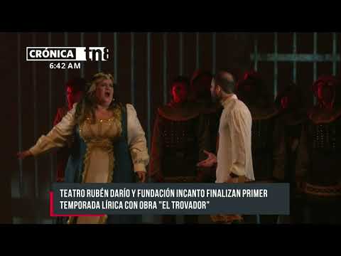 INCANTO finaliza primera temporada lirica con obra musical «El trovador» - Nicaragua