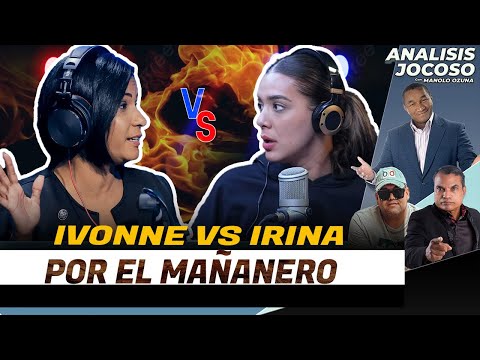 ANALISIS JOCOSO - IVONNE VS IRINA POR EL MAÑANERO