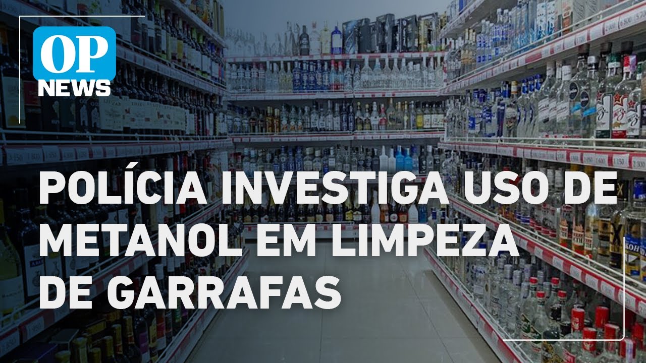 Uso de metanol na limpeza de garrafas é foco principal de investigação policial | O POVO NEWS