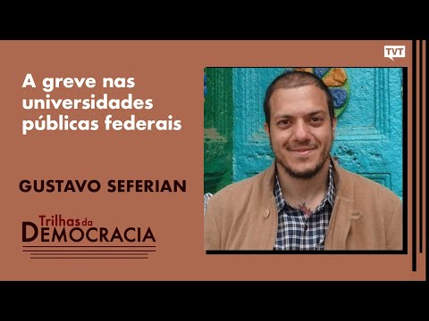 A greve nas universidades públicas federais | Gustavo Seferian no Trilhas da Democracia