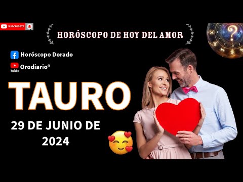 Horóscopo de hoy  Tauro  29 de junio de 2024. amor + dinero + salud.