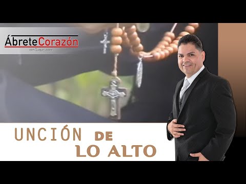 ÁBRETE CORAZÓN UNCIÓN DE LO ALTO