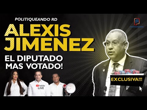 EL DIPUTADO MAS VOTADO DE RD ALEXIS JIMENEZ EN POLITIQUEANDO RD