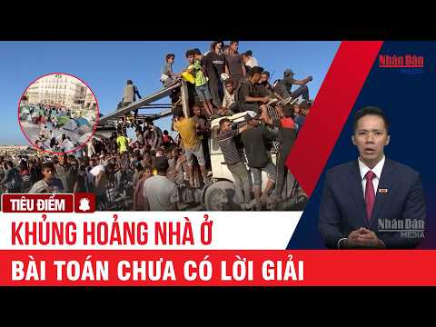 Khủng hoảng nhà ở toàn cầu: Bao giờ “mái ấm an toàn” mới dành cho tất cả? | TIÊU ĐIỂM #khunghoangnha