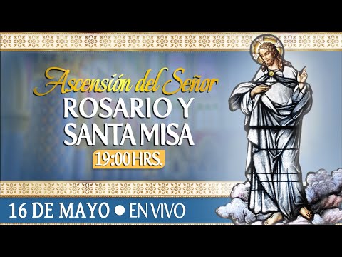 ASCENSIÓN DEL SEÑOR - Misa Dominical - ?Santa Misa y Rosario?HOY 16 de Mayo ?EN VIVO