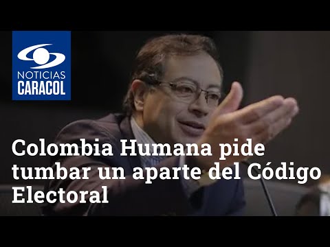 Colombia Humana pide tumbar un aparte del Código Electoral que afectaría a Gustavo Petro