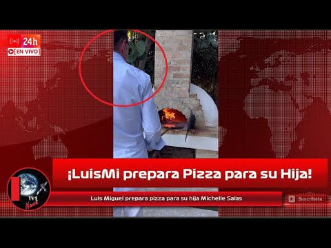 Luis Miguel prepara pizza para su hija Michelle Salas