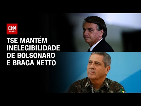 TSE mantém inegibilidade de Bolsonaro e Braga Neto | AGORA CNN