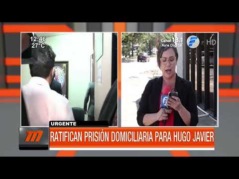 Ratifican prisión domiciliaria para Hugo Javier