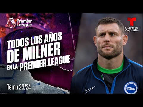 Todos los años de James Milner en la liga inglesa | Premier League | Telemundo Deportes