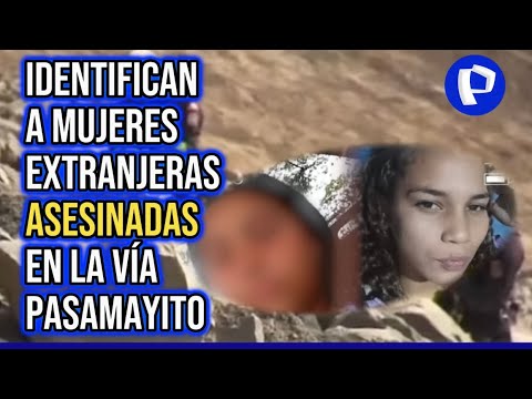 Policía identifica a la segunda mujer asesinada en la vía Pasamayito