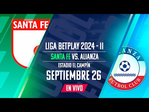 EN VIVO - SANTA FE V.S. ALIANZA - LIGA BETPLAY