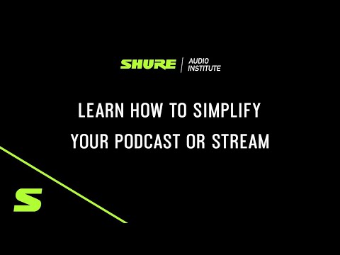 Shure Webinar: Learn How to Simplify Your Podcast or Stream