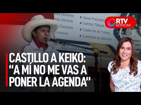 Pedro Castillo a Keiko Fujimori: A mí no me vas a poner la agenda | RTV Noticias