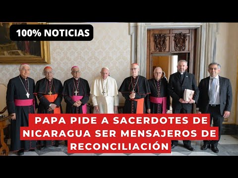 Papa pide a sacerdotes de Nicaragua sigan siendo mensajeros de la reconciliación