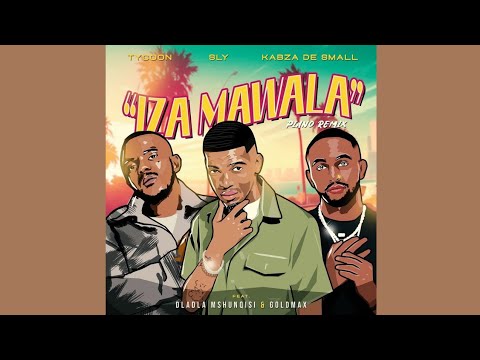 Tycoon, Sly and Kabza De Small - Iza Mawala [Ft. Dladla Mshunqisi and Goldmax] (Official Audio)