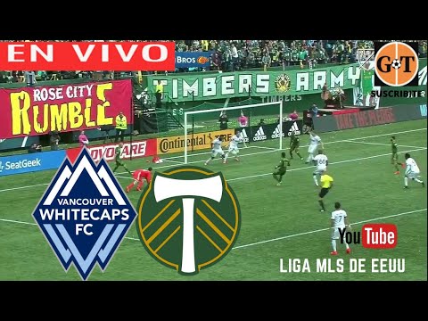 VANCOUVER WHITECAPS VS PORTLAND TIMBERS EN VIVO  ESTADOS UNIDOS: MLS GRANEGA