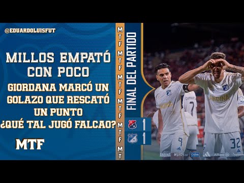 MILLOS EMPATÓ CON POCO. GIORDANA MARCÓ UN GOLAZO QUE RESCATÓ UN PUNTO. ¿QUÉ TAL JUGÓ FALCAO? MTF