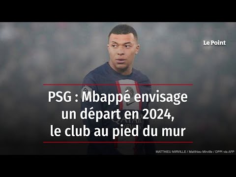PSG : Mbappé envisage un départ en 2024, le club au pied du mur