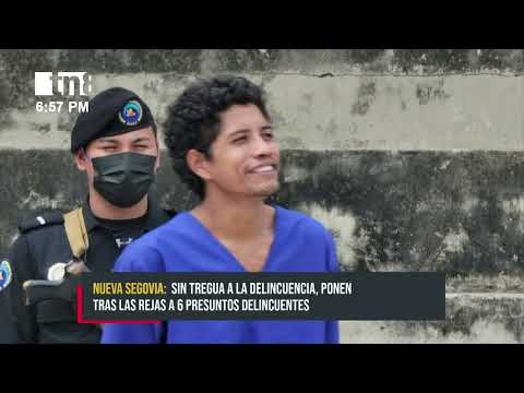 Ponen tras las rejas a 6 delincuentes en Nueva Segovia - Nicaragua