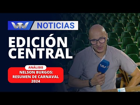 Edición Central 22/02 | Nelson Burgos: resumen de Carnaval 2024